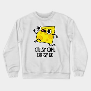 Cheesy Come Cheesy Go Cute Food Pun Crewneck Sweatshirt